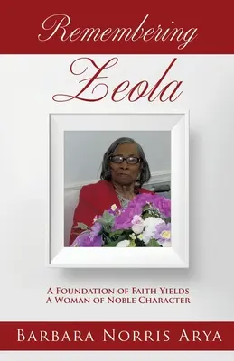 Vzpomínka na ZEOLU: Ze základů víry vzešla žena ušlechtilého charakteru - Remembering ZEOLA: A Foundation of Faith Yields A Woman of Noble Character
