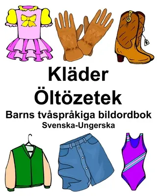 Švédsko-maďarský Klder/ltzetek Dětský dvojjazyčný obrázkový slovník - Svenska-Ungerska Klder/ltzetek Barns tvsprkiga bildordbok