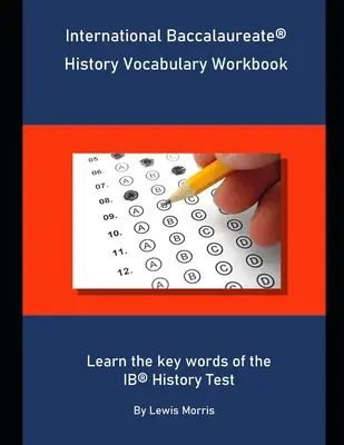 International Baccalaureate History Vocabulary Workbook: Naučte se klíčová slovíčka testu IB z dějepisu - International Baccalaureate History Vocabulary Workbook: Learn the key words of the IB History Test