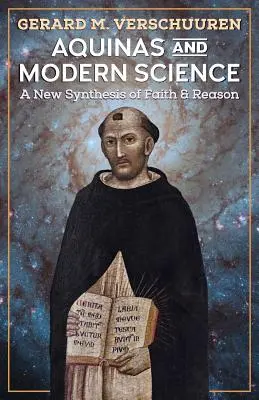 Akvinský a moderní věda: Nová syntéza víry a rozumu. - Aquinas and Modern Science: A New Synthesis of Faith and Reason