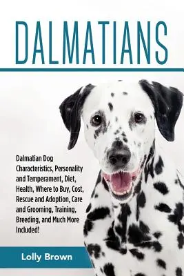 Dalmatini: Dalmatin: Charakteristika dalmatinů, Osobnost a temperament, Strava, Zdraví, Kde koupit, Náklady, Záchrana a adopce, Auto - Dalmatians: Dalmatian Dog Characteristics, Personality and Temperament, Diet, Health, Where to Buy, Cost, Rescue and Adoption, Car
