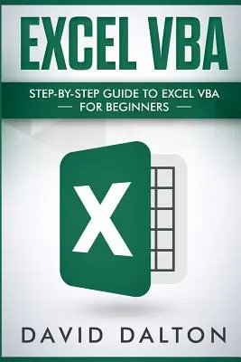 Excel VBA: Průvodce programem Excel VBA krok za krokem pro začátečníky - Excel VBA: Step-By-Step Guide to Excel VBA for Beginners