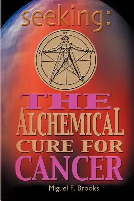 Hledá se: Alchymistický lék na rakovinu - Seeking: The Alchemical Cure for Cancer