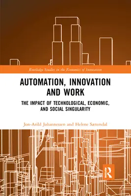 Automatizace, inovace a práce: Vliv technologické, ekonomické a sociální singularity - Automation, Innovation and Work: The Impact of Technological, Economic, and Social Singularity
