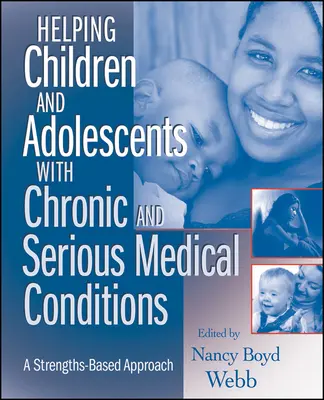 Pomoc dětem a dospívajícím s chronickými a závažnými zdravotními problémy: Přístup založený na silných stránkách - Helping Children and Adolescents with Chronic and Serious Medical Conditions: A Strengths-Based Approach