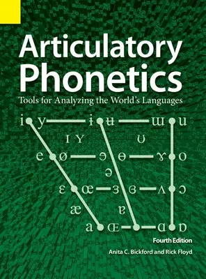 Articulatory Phonetics: Vydání: Nástroje pro analýzu světových jazyků, 4. vydání - Articulatory Phonetics: Tools for Analyzing the World's Languages, 4th Edition