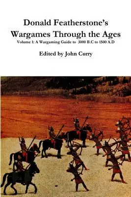 Donald Featherstone: Wargames Through the Ages Volume 1 A Wargaming Guide to 3000 B.C to 1500 A.D. (Válečné hry v průběhu věků, 1. díl) - Donald Featherstone's Wargames Through the Ages Volume 1 A Wargaming Guide to 3000 B.C to 1500 A.D