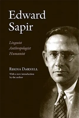 Edward Sapir: Lingvista, antropolog, humanista - Edward Sapir: Linguist, Anthropologist, Humanist