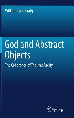 Bůh a abstraktní předměty: Koherence teismu: Aseita - God and Abstract Objects: The Coherence of Theism: Aseity