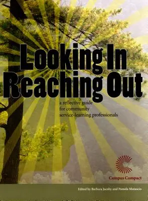 Nahlížet dovnitř, natahovat ruku ven: A Reflective Guide for Community Service-Learning Professionals (Reflektivní průvodce pro profesionály v oblasti komunitního vzdělávání) - Looking In, Reaching Out: A Reflective Guide for Community Service-Learning Professionals