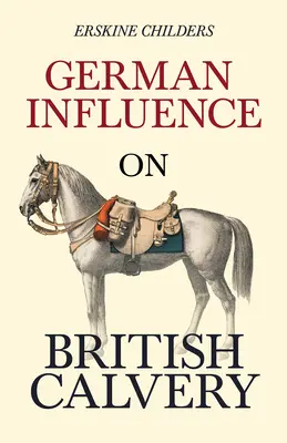 Německý vliv na britské jezdectvo: S úryvkem z knihy Remembering Sion: Vzpomínky na Sion by Ryan Desmond - German Influence on British Cavalry: With an Excerpt From Remembering Sion By Ryan Desmond