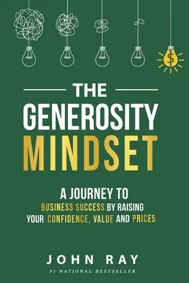 Velkorysé myšlení: Cesta k podnikatelskému úspěchu prostřednictvím zvyšování sebedůvěry, hodnoty a cen - The Generosity Mindset: A Journey to Business Success by Raising Your Confidence, Value, and Prices