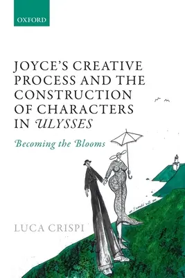 Joyceův tvůrčí proces a konstrukce postav v Odysseovi: Stávání se květinami - Joyce's Creative Process and the Construction of Characters in Ulysses: Becoming the Blooms