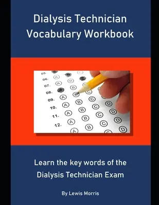 Dialysis Technician Vocabulary Workbook: Naučte se klíčová slovíčka ke zkoušce Dialyzační technik - Dialysis Technician Vocabulary Workbook: Learn the key words of the Dialysis Technician Exam