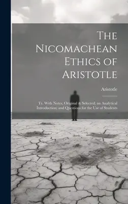 Aristotelova Etika Nikomachova: Tr. s původními a vybranými poznámkami, analytickým úvodem a otázkami pro studenty. - The Nicomachean Ethics of Aristotle: Tr. With Notes, Original & Selected; an Analytical Introduction; and Questions for the Use of Students