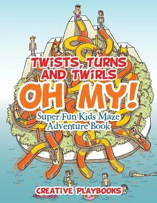Zvraty, zatáčky a otočky, ach jo! Super zábavné dětské bludiště Dobrodružná kniha - Twists, Turns and Twirls, Oh My! Super Fun Kids Maze Adventure Book