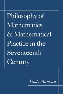 Filozofie matematiky a matematická praxe v 17. století - Philosophy of Mathematics and Mathematical Practice in the Seventeenth Century