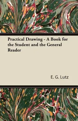 Praktické kreslení - Kniha pro studenty i běžné čtenáře - Practical Drawing - A Book for the Student and the General Reader