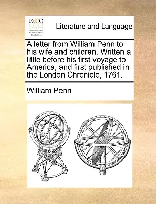 Dopis Williama Penna jeho ženě a dětem. Napsaný krátce před jeho první cestou do Ameriky a poprvé zveřejněný v londýnské kronice, - A Letter from William Penn to His Wife and Children. Written a Little Before His First Voyage to America, and First Published in the London Chronicle,