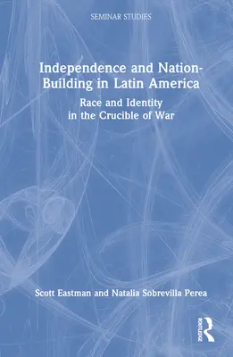 Nezávislost a budování státu v Latinské Americe: Rasa a identita ve válečném krucifixu. - Independence and Nation-Building in Latin America: Race and Identity in the Crucible of War