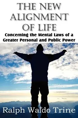 Nové sladění života, týkající se mentálních zákonů větší osobní a veřejné moci - The New Alignment of Life, Concerning the Mental Laws of a Greater Personal and Public Power