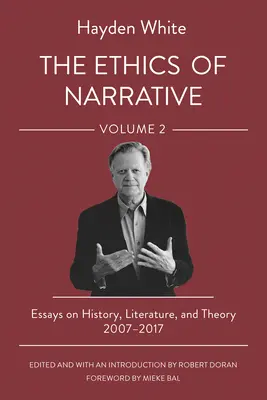 Etika vyprávění: Eseje o historii, literatuře a teorii, 2007-2017 - The Ethics of Narrative: Essays on History, Literature, and Theory, 2007-2017