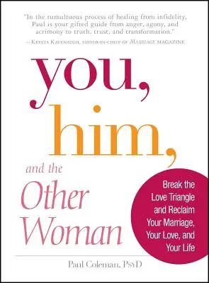 Ty, on a ta druhá žena: Zlomte milostný trojúhelník a získejte zpět své manželství, svou lásku a svůj život. - You, Him and the Other Woman: Break the Love Triangle and Reclaim Your Marriage, Your Love, and Your Life