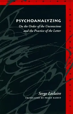 Psychoanalýza: O řádu nevědomí a praxi písmene: Psychoanalýza: o psychoanalýze a pudu smrti. - Psychoanalyzing: On the Order of the Unconscious and the Practice of the Letter