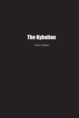 Kybalion: Kybalion: Studie o hermetické filozofii starověkého Egypta a Řecka - The Kybalion: A Study of the Hermetic Philosophy of Ancient Egypt and Greece