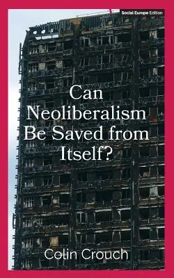 Může se neoliberalismus zachránit sám před sebou? - Can Neoliberalism Be Saved from Itself?