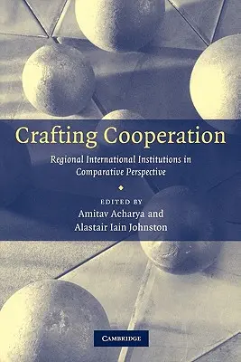 Crafting Cooperation: Regionální mezinárodní instituce ve srovnávací perspektivě - Crafting Cooperation: Regional International Institutions in Comparative Perspective