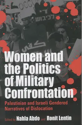 Ženy a politika vojenské konfrontace: Palestinská a izraelská genderová vyprávění o dislokaci (Palestinian and Israeli Gendered Narratives of Dislocation) - Women and the Politics of Military Confrontation: Palestinian and Israeli Gendered Narratives of Dislocation