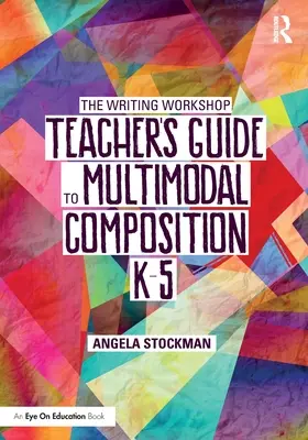 Průvodce učitele dílny psaní pro multimodální kompozici (K-5) - The Writing Workshop Teacher's Guide to Multimodal Composition (K-5)