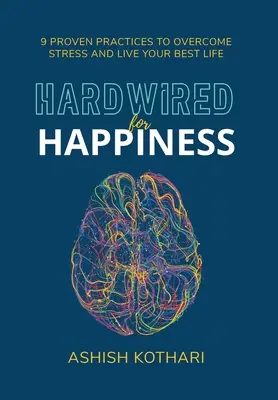 Hardwired for Happiness: 9 osvědčených postupů, jak překonat stres a žít svůj nejlepší život - Hardwired for Happiness: 9 Proven Practices to Overcome Stress and Live Your Best Life