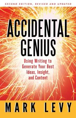 Náhodný génius: Soukromým psaním převraťte své myšlení. - Accidental Genius: Revolutionize Your Thinking Through Private Writing