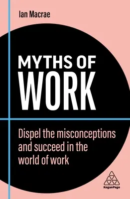 Mýty o práci: Mýty o práci: Vyvraťte mylné představy a uspějte ve světě práce. - Myths of Work: Dispel the Misconceptions and Succeed in the World of Work