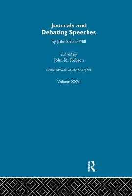 Sebrané spisy Johna Stuarta Milla: XXVI. Deníky a diskusní projevy Svazek a - Collected Works of John Stuart Mill: XXVI. Journals and Debating Speeches Vol a
