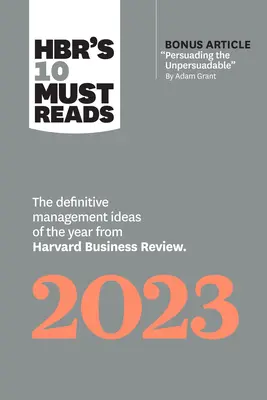 Hbr's 10 Must Reads 2023: Definitivní manažerské myšlenky roku z Harvard Business Review (s bonusovým článkem Přesvědčování neperspektivních lidí) - Hbr's 10 Must Reads 2023: The Definitive Management Ideas of the Year from Harvard Business Review (with Bonus Article Persuading the Unpersuada