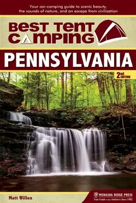 Nejlepší stanové táboření: Pensylvánie: Váš průvodce kempováním v autě za krásami scenérie, zvuky přírody a únikem z civilizace - Best Tent Camping: Pennsylvania: Your Car-Camping Guide to Scenic Beauty, the Sounds of Nature, and an Escape from Civilization
