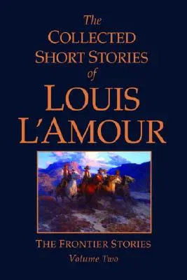 Sebrané povídky Louise l'Amoura, svazek 2: Příběhy z pohraničí - The Collected Short Stories of Louis l'Amour, Volume 2: Frontier Stories