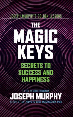 Kouzelné klíče: Magické kouzlo: Tajemství úspěchu a štěstí - The Magic Keys: Secrets to Success and Happiness