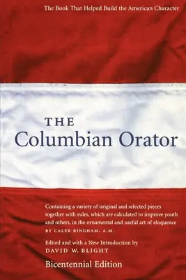 Kolumbijský řečník: Obsahuje řadu původních a vybraných skladeb spolu s pravidly, která mají zlepšit mládí a ot... - The Columbian Orator: Containing a Variety of Original and Selected Pieces Together with Rules, Which Are Calculated to Improve Youth and Ot