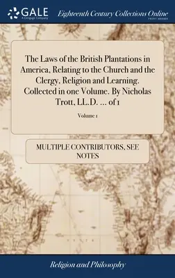 Zákony britských plantáží v Americe, týkající se církve a duchovenstva, náboženství a vzdělanosti. Sebráno v jednom svazku. Nicholas Tro - The Laws of the British Plantations in America, Relating to the Church and the Clergy, Religion and Learning. Collected in one Volume. By Nicholas Tro