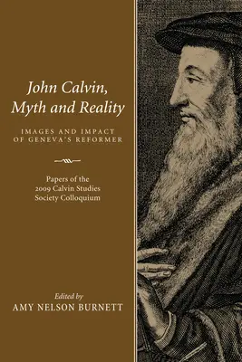 Jan Kalvín, mýtus a skutečnost: Představy a vliv ženevského reformátora - John Calvin, Myth and Reality: Images and Impact of Geneva's Reformer