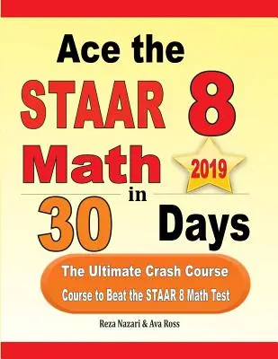 Zvítězte v testu STAAR 8 Math in 30 Days: Rychlokurz, který vám pomůže překonat test STAAR 8 z matematiky: 30 dnů: 30 dnů. - Ace the STAAR 8 Math in 30 Days: The Ultimate Crash Course to Beat the STAAR 8 Math Test