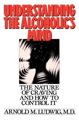 Porozumění mysli alkoholika: Povaha touhy a jak ji ovládat - Understanding the Alcoholic's Mind: The Nature of Craving and How to Control It