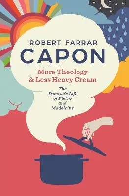 Více teologie a méně tučné smetany: Domácí život Pietra a Madeleine. - More Theology & Less Heavy Cream: The Domestic Life of Pietro and Madeleine