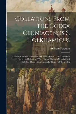 Kollace z Codex Cluniacensis S. Holkhamicus: Ciceronův rukopis z devátého století, který se nyní nachází v knihovně lorda Leicestera v Holkhamu; s některými poznámkami. - Collations From the Codex Cluniacensis S. Holkhamicus: A Ninth-Century Manuscript of Cicero, Now in Lord Leicester's Library at Holkham; With Certain