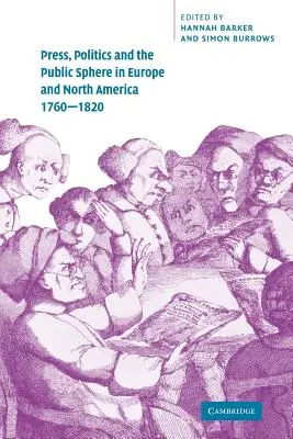 Tisk, politika a veřejná sféra v Evropě a Severní Americe v letech 1760-1820 - Press, Politics and the Public Sphere in Europe and North America, 1760-1820