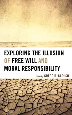 Zkoumání iluze svobodné vůle a morální odpovědnosti - Exploring the Illusion of Free Will and Moral Responsibility